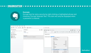 Evernote 
Encrypt text for extra security by right-clicking a highlighted phrase and 
choosing "Encrypt Selected Text". This text will only be displayed when 
a password is entered. 
RealtimeBoard 
oorrggaanniissaattiioonn 
 