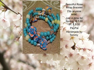Beautiful Rose
Wrap Bracelet
Fits anysize
wrist.
Just in time for
Spring. $ 7.00
sh. $ 3.00
PayPal
Handmade by
Tammy
 