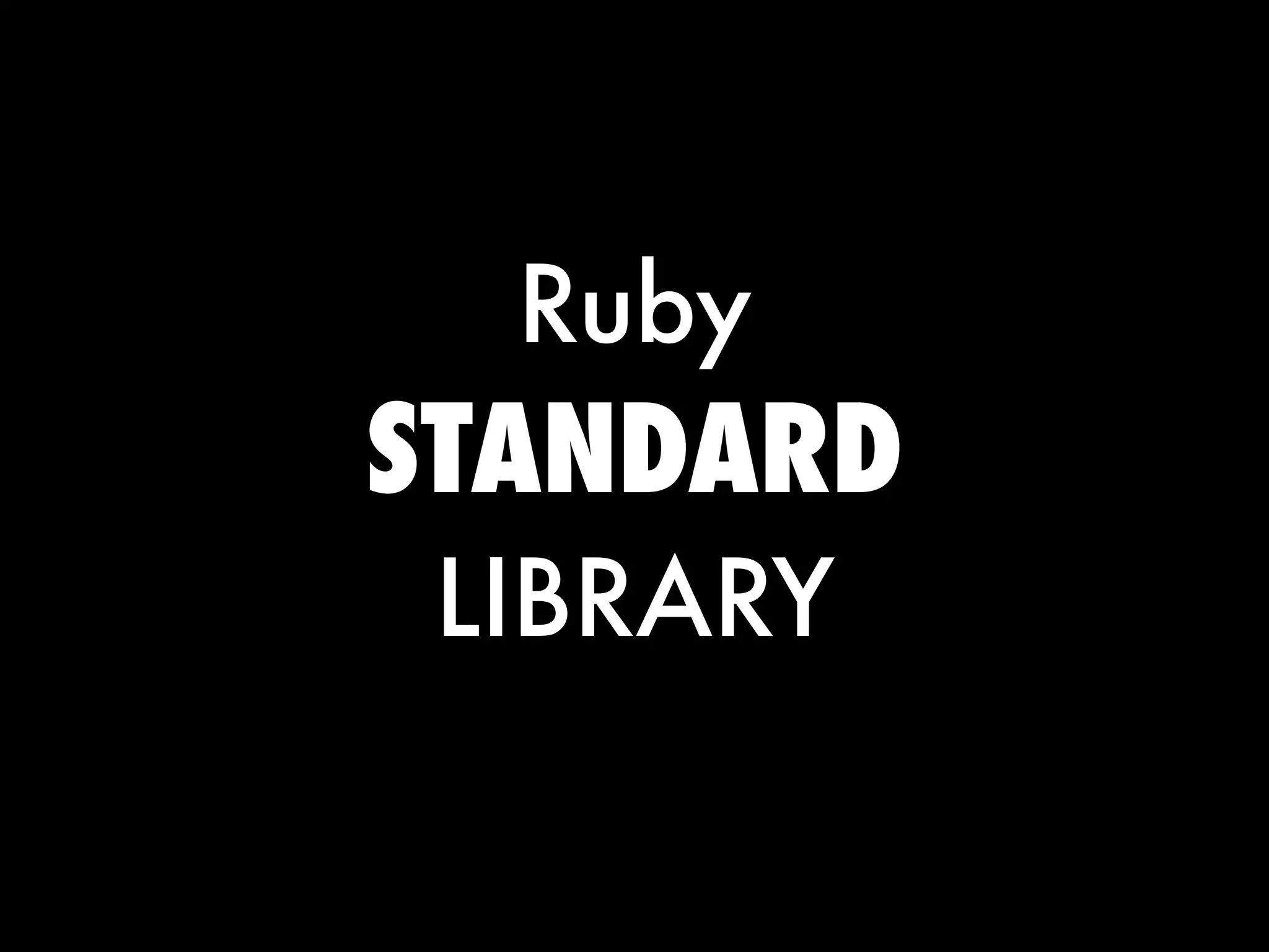 Ruby
STANDARD
 LIBRARY
 