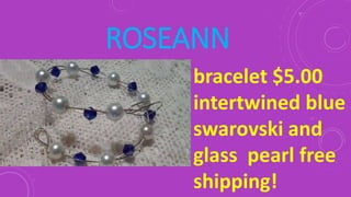 ROSEANN
bracelet $5.00
intertwined blue
swarovski and
glass pearl free
shipping!
 