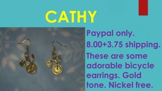 CATHY
Paypal only.
8.00+3.75 shipping.
These are some
adorable bicycle
earrings. Gold
tone. Nickel free.
 