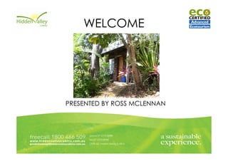 WELCOME




PRESENTED BY ROSS MCLENNAN
 