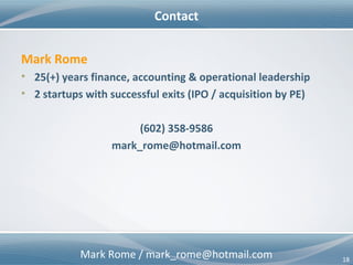 Mark Rome / mark_rome@hotmail.com 18
Mini Project Results
Assess candidates’ core
competencies and abilities to
achieve desired outcomes
Best Possible Outcomes
• Competencies & Capabilities
• Performance Level
• Accomplishments
• Skills (Hard & Soft)
• Responsibilities
• Qualifications
• Certifications
• References from former
supervisors/leaders/mentors
• Career Plan
Hiring Managers – Informed Decisions
Process A
Process B
Report B
Data A
Step 1
Description
Step 2
Description
Step 3
Description
Step 4
Description
Score: 96% match
 