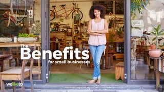 The
Benefitsfor small businesses
 