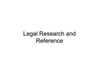 Legal Research and
Reference

 