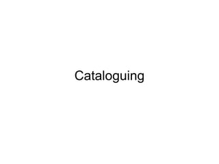 Cataloguing

 
