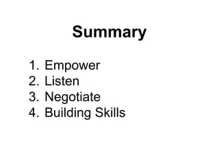 Summary
jjlj

1.
2.
3.
4.

Empower
Listen
Negotiate
Building Skills

 