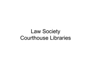 Law Society
Courthouse Libraries

 