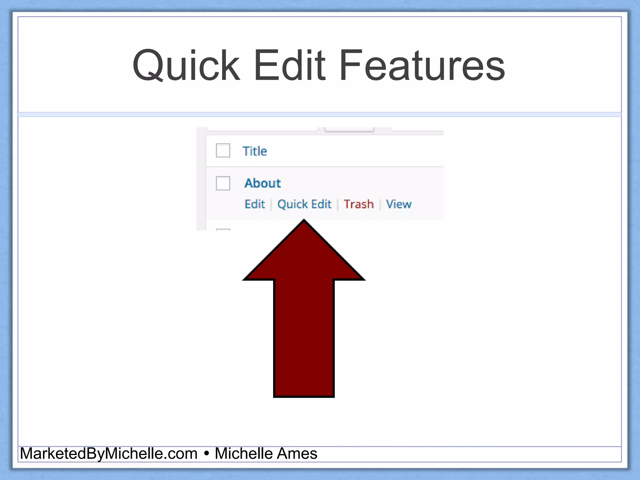 Quick Edit Features
MarketedByMichelle.com  Michelle Ames
 