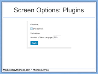 Screen Options: Plugins
MarketedByMichelle.com  Michelle Ames
 