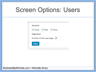 Screen Options: Users
MarketedByMichelle.com  Michelle Ames
 