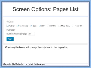Screen Options: Pages List
MarketedByMichelle.com  Michelle Ames
Checking the boxes will change the columns on the pages list.
 