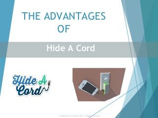 THE ADVANTAGES
OF
Hide A Cord
© World Patent Marketing 2015.  All Rights Reserved.
 