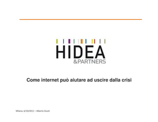 Come internet può aiutare ad uscire dalla crisi




Milano, 6/10/2011 – Alberto Giusti
 
