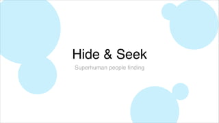 Hide & Seek
Superhuman people ﬁnding
 