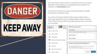 The most serious way to remove a LinkedIn Connection, as well as
Block them from seeing you or engaging with you anywhere on
LinkedIn, is to Block/Report them.
I only use this for the most serious networking failures LinkedIn
Connections or Members make.
You do this from their LinkedIn Profile under the More button. I
encourage reading the text on the Report/Block options carefully.
They will not know you did this until they discover they can not see
you any longer
 