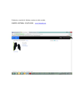 Evidencias creación de distintas cuentas en redes sociales
CUENTA HOTMAIL O OUTLOOK www.hotmail.com
 