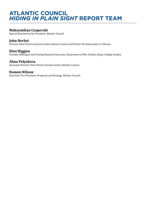 ATLANTIC COUNCIL
HIDING IN PLAIN SIGHT REPORT TEAM
Maksymilian Czuperski
Special Assistant to the President, Atlantic Coun...