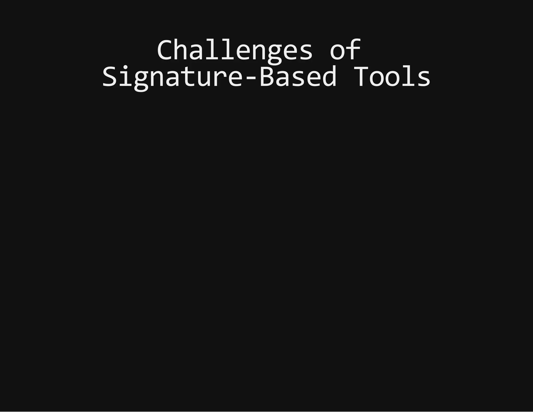 Challengesof
Signature-BasedTools
 