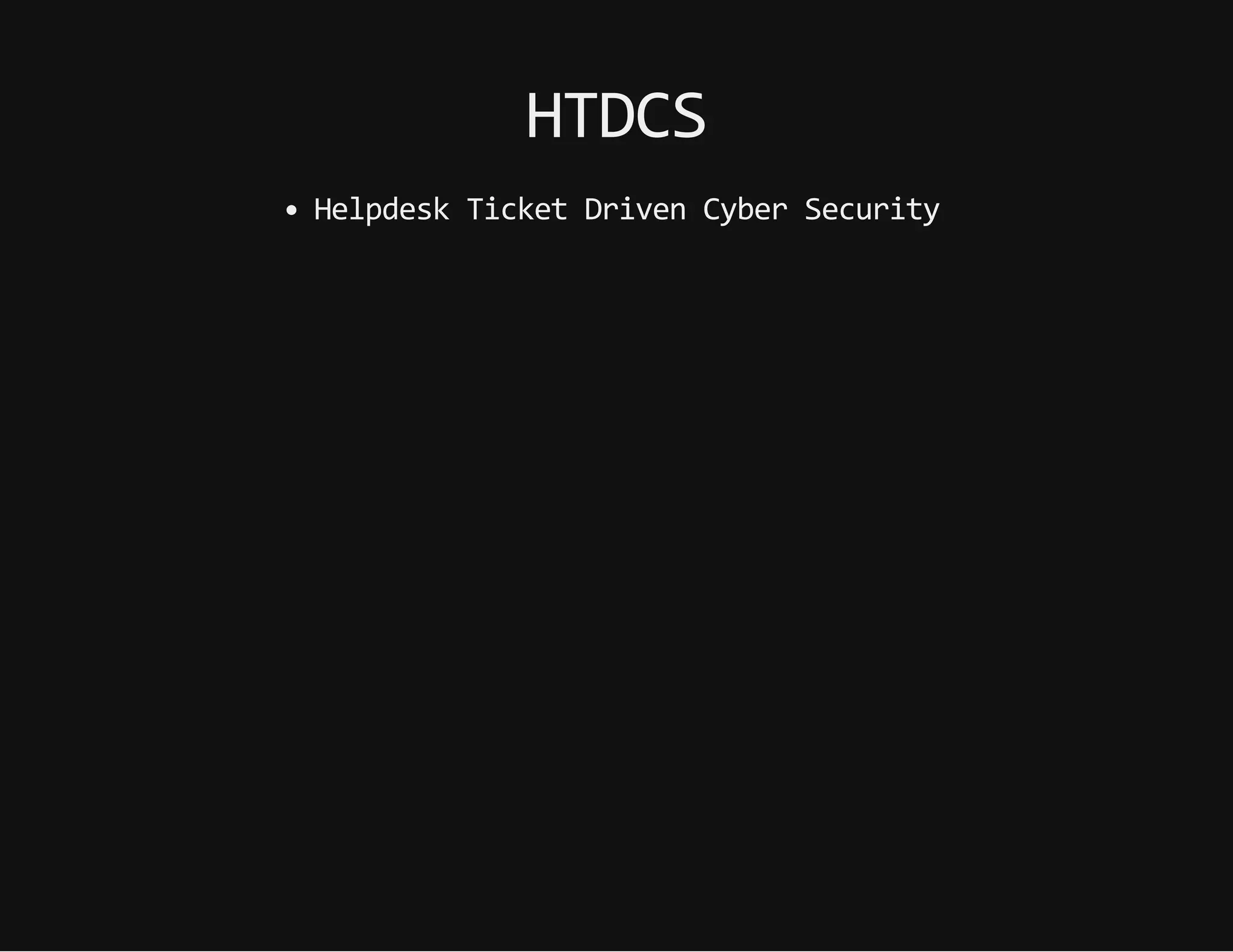 HTDCS
HelpdeskTicketDrivenCyberSecurity
 