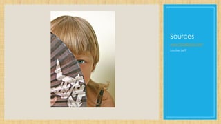 Sources
www.facebook.com
Louise Jett
 