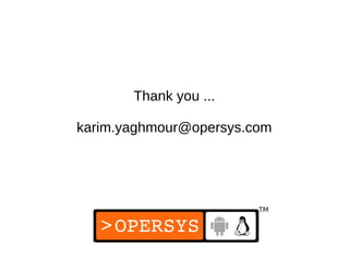 28
Thank you ...
karim.yaghmour@opersys.com
 