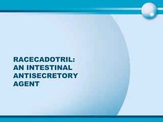 RACECADOTRIL: AN INTESTINAL ANTISECRETORY AGENT 