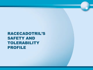 RACECADOTRIL’S SAFETY AND TOLERABILITY PROFILE 