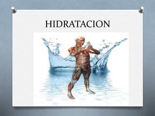 HIDRATACION
 