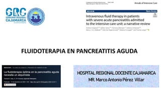 FLUIDOTERAPIA EN PANCREATITIS AGUDA
HOSPITAL REGIONAL DOCENTE CAJAMARCA
MR. Marco Antonio Pérez Villar
 