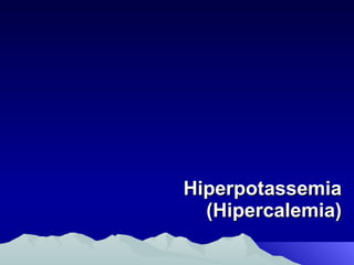 Hiperpotassemia (Hipercalemia) 
