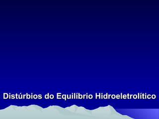 Distúrbios do Equilíbrio Hidroeletrolítico 