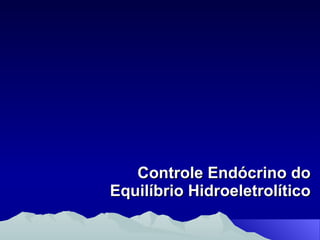 Controle Endócrino do Equilíbrio Hidroeletrolítico 