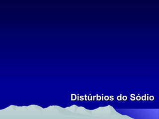 Distúrbios do Sódio 