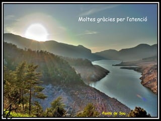 Moltes gràcies per l’atenció Pantà de Sau 