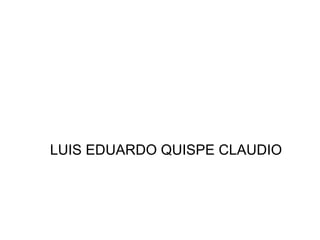 LUIS EDUARDO QUISPE CLAUDIO 