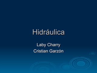 Hidráulica
 Laby Charry
Cristian Garzón
 