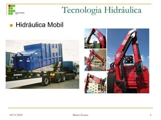 Tecnologia Hidráulica
04/11/2022 Marcio Gomes 6
 Hidráulica Mobil
 