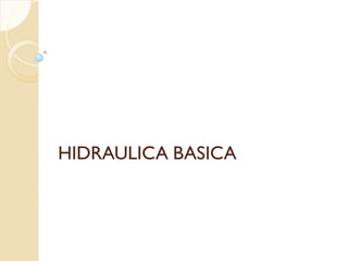 HIDRAULICA BASICA
HIDRAULICA BASICA
 