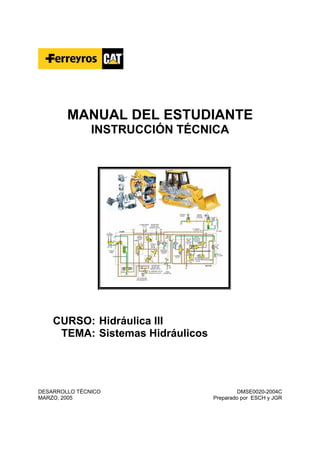 MANUAL DEL ESTUDIANTE
INSTRUCCIÓN TÉCNICA
CURSO: Hidráulica III
TEMA: Sistemas Hidráulicos
DESARROLLO TÉCNICO
MARZO, 2005
DMSE0020-2004C
Preparado por ESCH y JGR
 