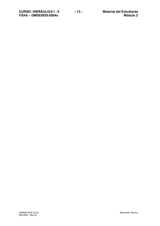 CURSO: HIDRÁULICA I - II - 13 - Material del Estudiante
FSAA – DMSE0020-2004a Módulo 2
FERREYROS S.A.A. Desarrollo Técnico
MSC/ERI - Mar 04
 