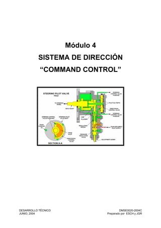Módulo 4
SISTEMA DE DIRECCIÓN
“COMMAND CONTROL”
DESARROLLO TÉCNICO
JUNIO, 2004
DMSE0020-2004C
Preparado por ESCH y JGR
 