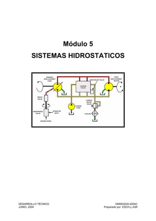 Módulo 5
SISTEMAS HIDROSTATICOS
DESARROLLO TÉCNICO
JUNIO, 2004
DMSE0020-2004C
Preparado por ESCH y JGR
 