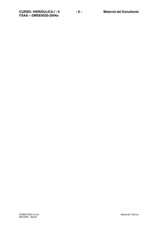 CURSO: HIDRÁULICA I - II - 6 - Material del Estudiante
FSAA – DMSE0020-2004a
FERREYROS S.A.A. Desarrollo Técnico
MSC/ERI – Mar04
 