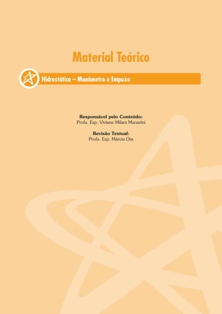 Material Teórico
Responsável pelo Conteúdo:
Profa. Esp. Viviane Milani Manarini
Revisão Textual:
Profa. Esp. Márcia Ota
Hidrostática – Manômetro e Empuxo
 
