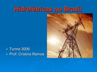 Hidrelétricas no Brasil   ,[object Object],[object Object]