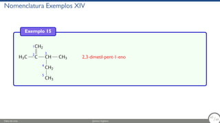 Nomenclatura Exemplos XIV
Exemplo 15
H3C C
CH2
CH
CH2
CH3
CH3
1
2 3
4
5
2,3-dimetil-pent-1-eno
Fábio de Lima Química Orgânica 63/69
63
/69
 