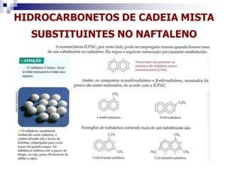 HIDROCARBONETOS DE CADEIA MISTA
SUBSTITUINTES NO NAFTALENO
 