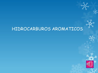 HIDROCARBUROS AROMATICOS
 