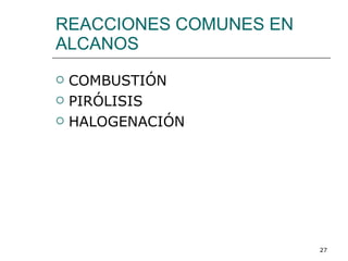 REACCIONES COMUNES EN ALCANOS COMBUSTIÓN PIRÓLISIS HALOGENACIÓN 
